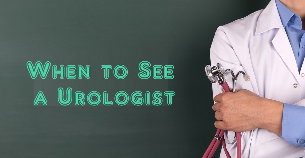 Know when it’s necessary to consult with the urologist?